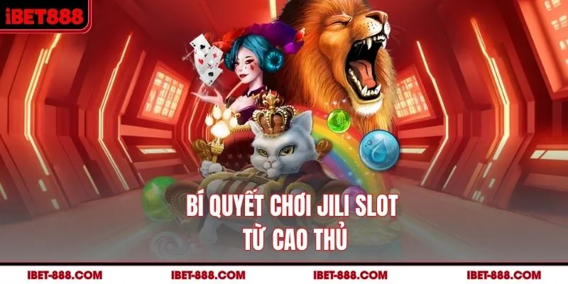 Bí quyết chơi JILI Slot từ cao thủ