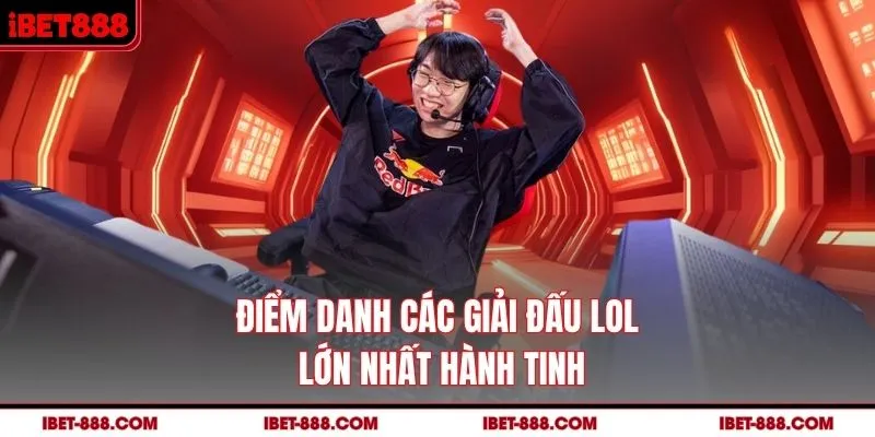 Điểm danh các giải đấu LOL lớn nhất hành tinh