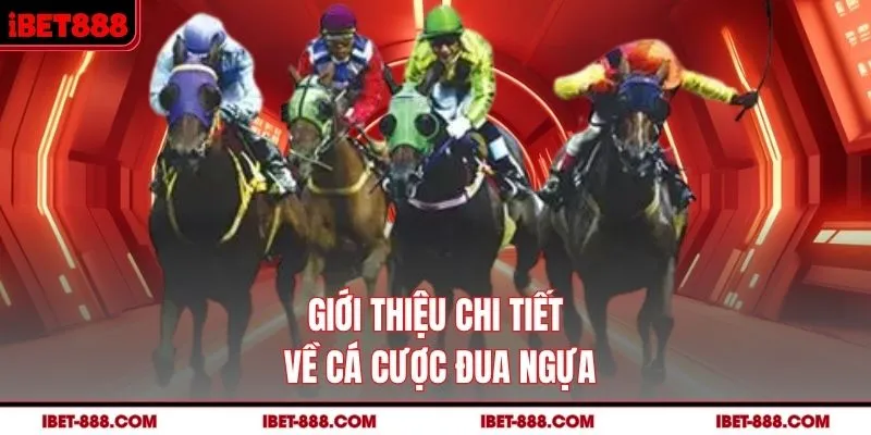 Giới thiệu chi tiết về cá cược đua ngựa