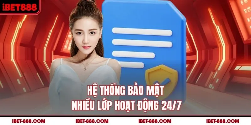 Hệ thống bảo mật nhiều lớp hoạt động 24/7