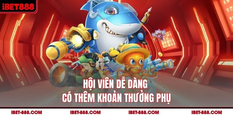 Hội viên dễ dàng có thêm khoản thưởng phụ