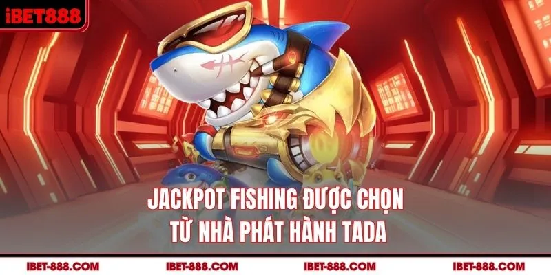 Jackpot Fishing được chọn từ nhà phát hành TADA