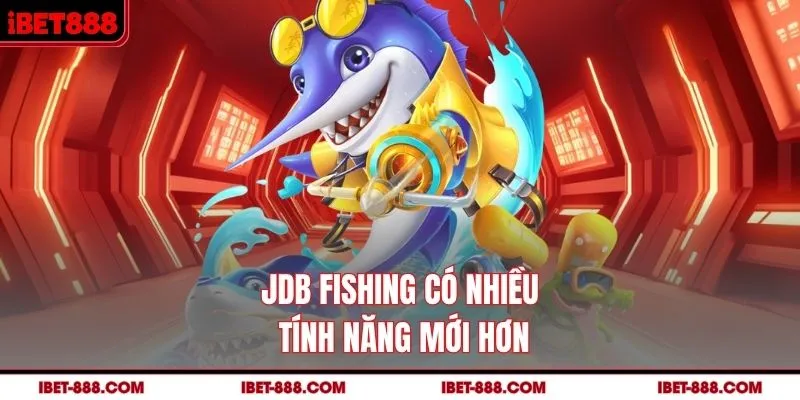 JDB Fishing có nhiều tính năng mới hơn