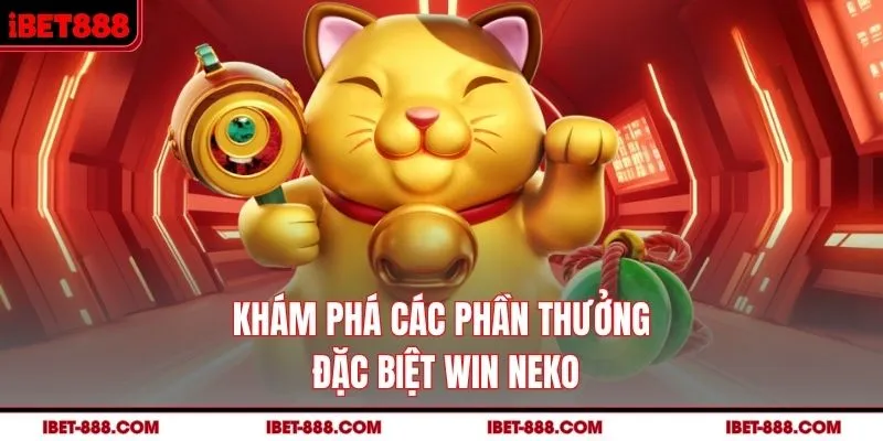 Khám phá các phần thưởng đặc biệt Win Neko