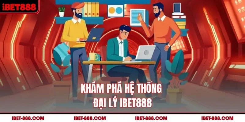 Khám phá hệ thống đại lý IBET888