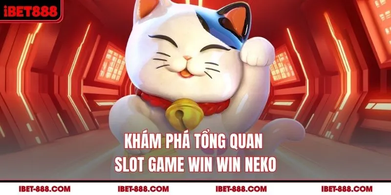 Khám phá tổng quan slot game Win Win Neko