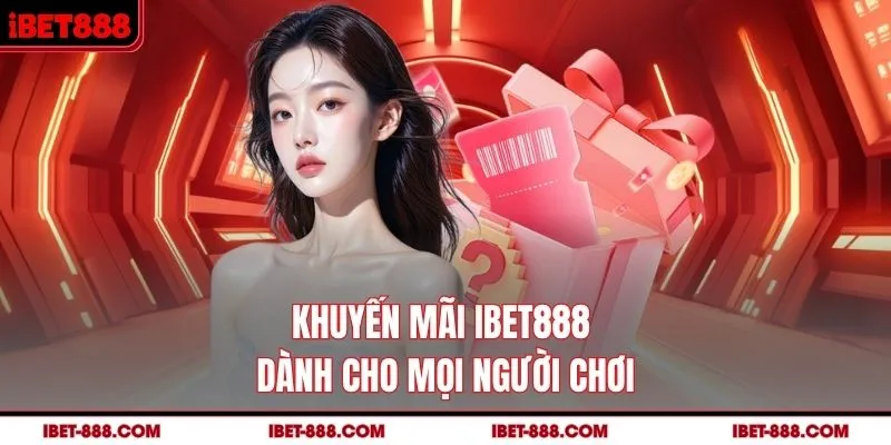 Khuyến mãi IBET888 dành cho mọi người chơi