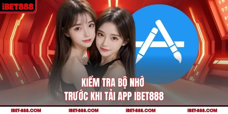 Kiểm tra bộ nhớ trước khi tải app IBET888