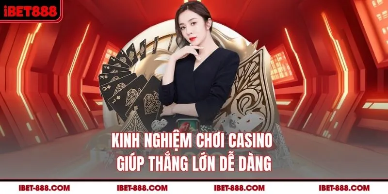 Kinh nghiệm chơi casino giúp thắng lớn dễ dàng