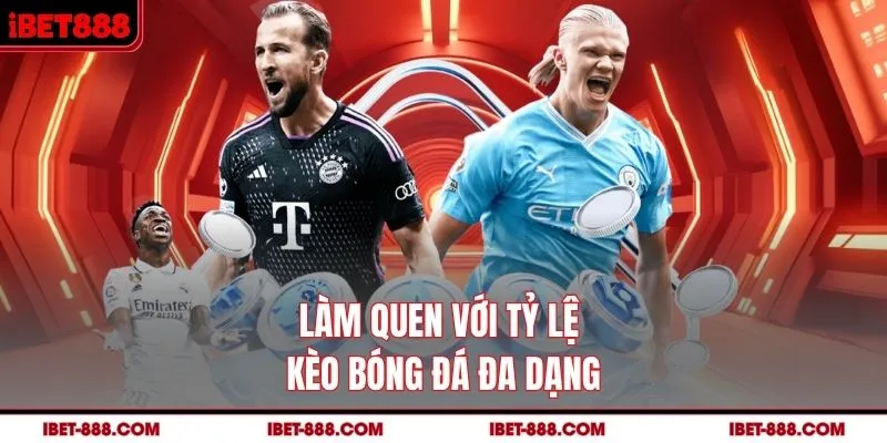 Làm quen với tỷ lệ kèo bóng đá đa dạng