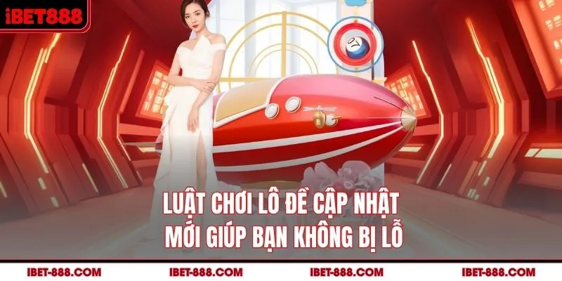 Luật chơi lô đề cập nhật mới giúp bạn không bị lỗ