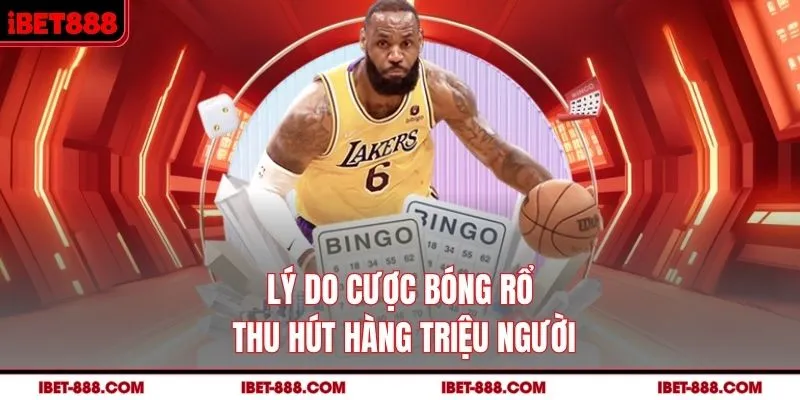 Lý do cược bóng rổ thu hút hàng triệu người