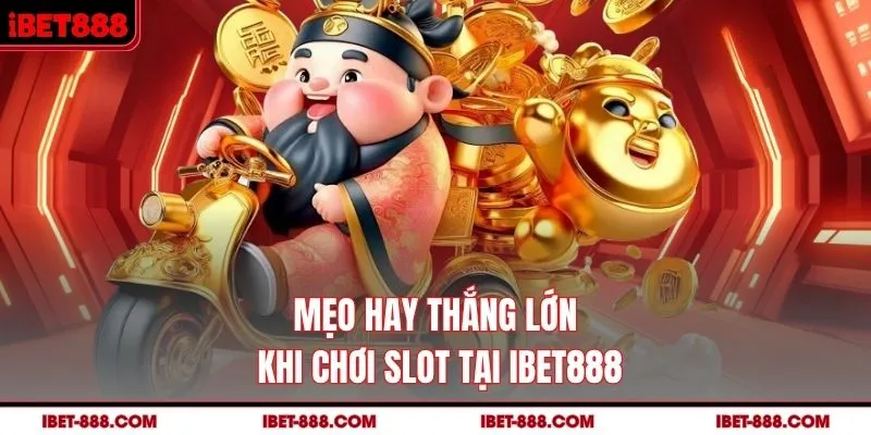 Mẹo hay thắng lớn khi chơi slot tại IBET888 