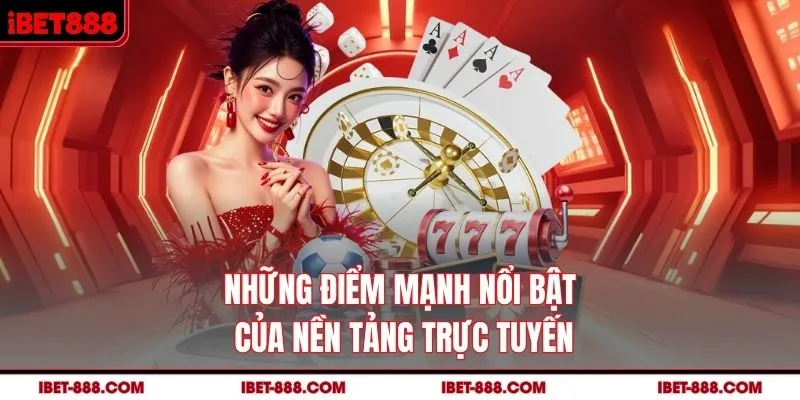 Những điểm mạnh nổi bật của nền tảng trực tuyến