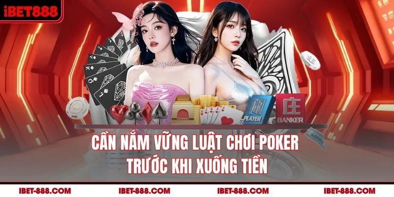 Cần nắm vững luật chơi poker trước khi xuống tiền