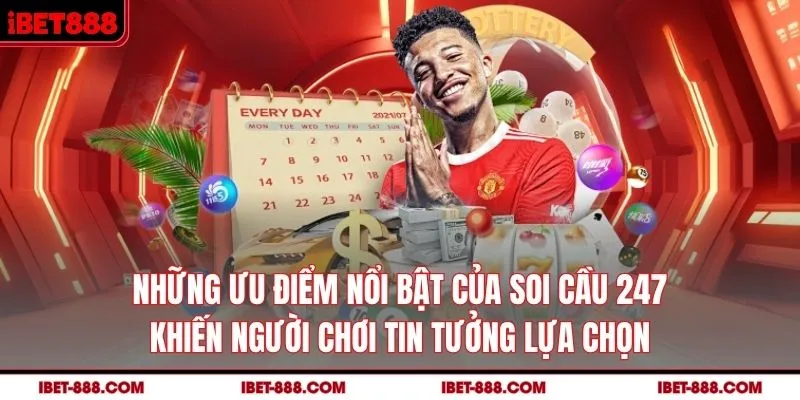 Những ưu điểm nổi bật của soi cầu 247 khiến người chơi tin tưởng lựa chọn