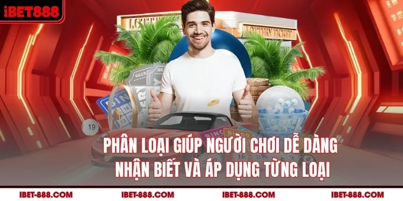 Phân loại giúp người chơi dễ dàng nhận biết và áp dụng từng loại