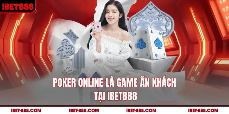 Poker Online là game ăn khách tại IBET888