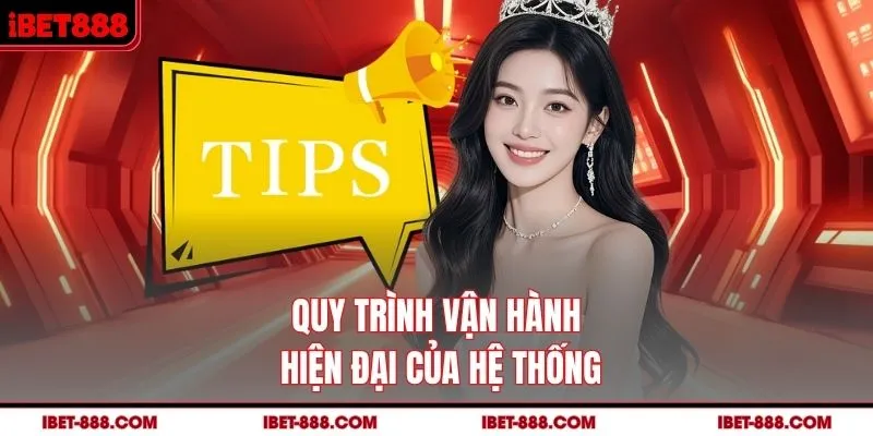 Quy trình vận hành hiện đại của IBET888