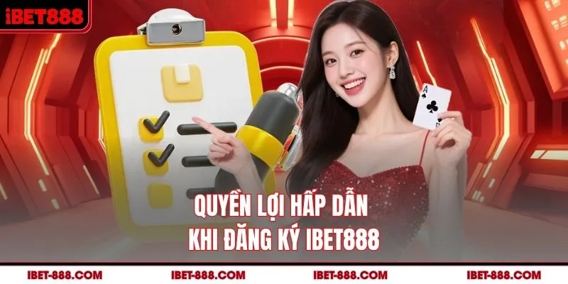 Quyền lợi hấp dẫn khi đăng ký IBET888