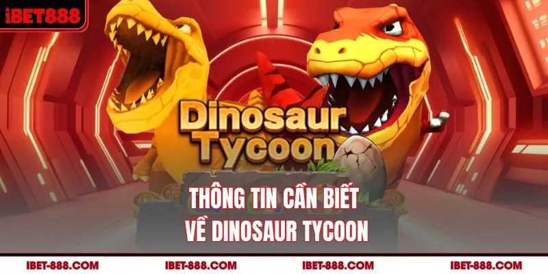 Thông tin cần biết về Dinosaur Tycoon