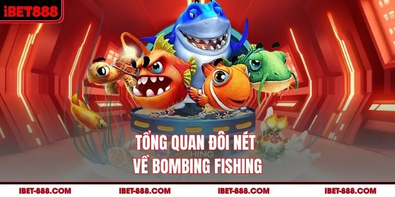 Tổng quan đôi nét về Bombing Fishing 
