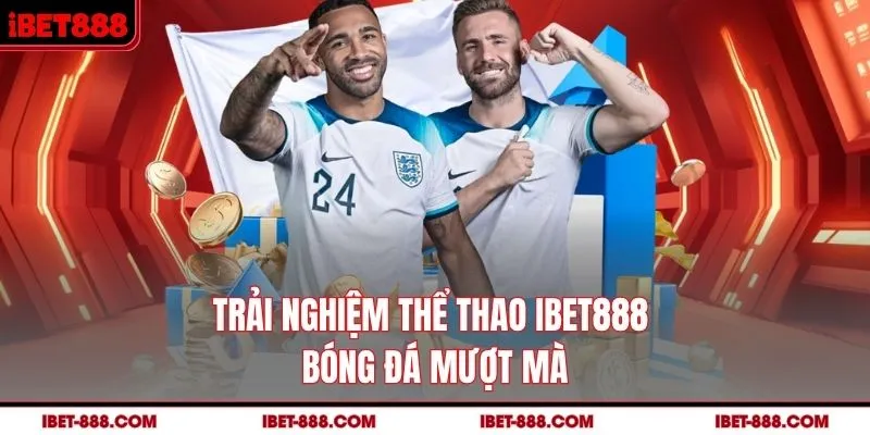 Trải nghiệm thể thao IBET888 bóng đá mượt mà 
