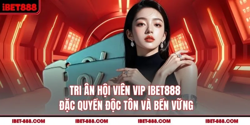 Tri Ân Hội Viên VIP IBET888
