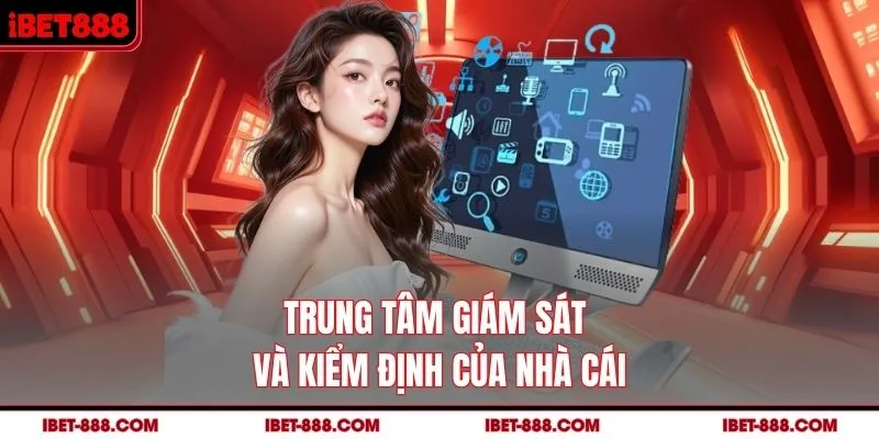 giám sát và kiểm định của nhà cái IBET888