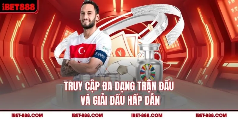 Truy cập đa dạng trận đấu và giải đấu hấp dẫn