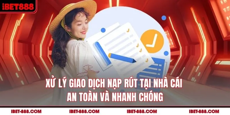Xử lý giao dịch nạp rút tại nhà cái an toàn và nhanh chóng 