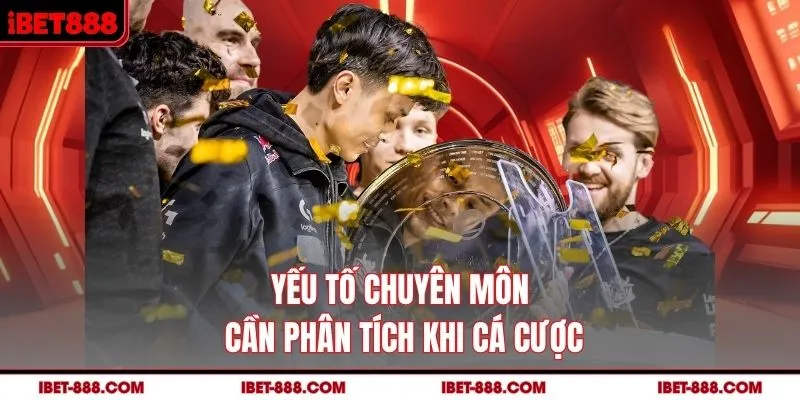 Yếu tố chuyên môn cần phân tích khi cá cược